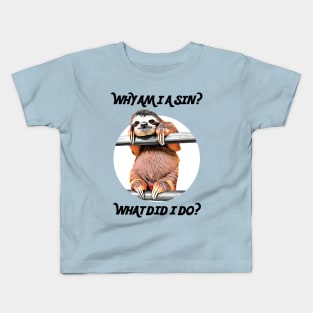 SLOTH ASKS: Why Am I A Sin? What Did I Do? Kids T-Shirt